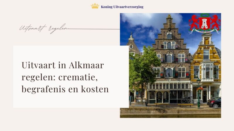 Uitvaart in Alkmaar regelen: crematie, begrafenis en kosten