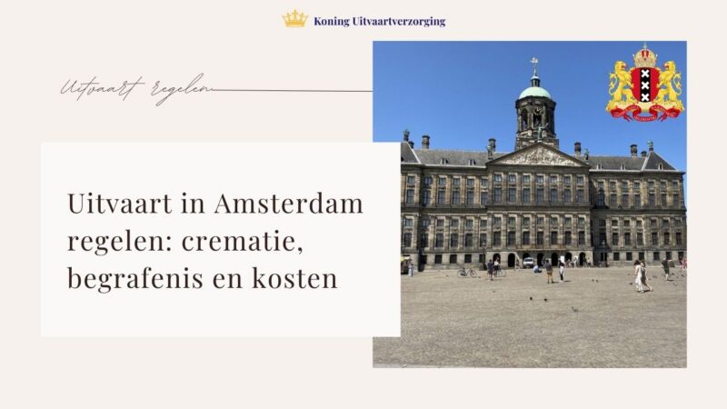 Uitvaart in Amsterdam regelen: crematie, begrafenis en kosten