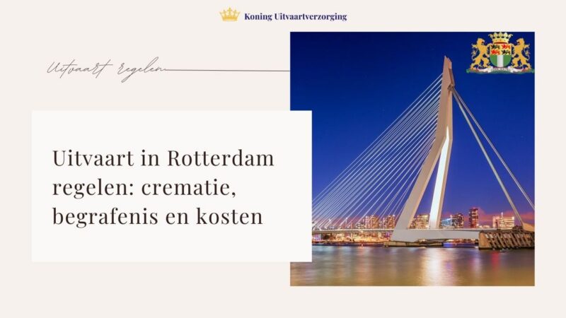 Uitvaart in Rotterdam regelen: crematie, begrafenis en kosten