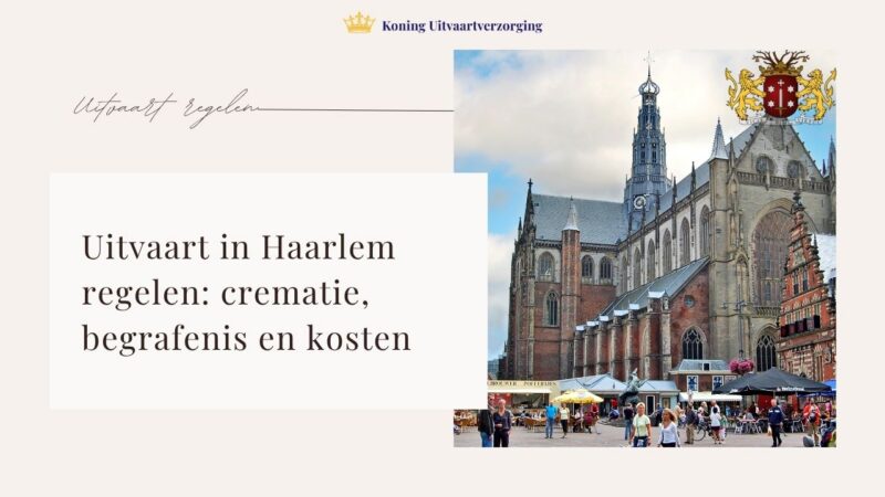 Uitvaart in Haarlem regelen: crematie, begrafenis en kosten
