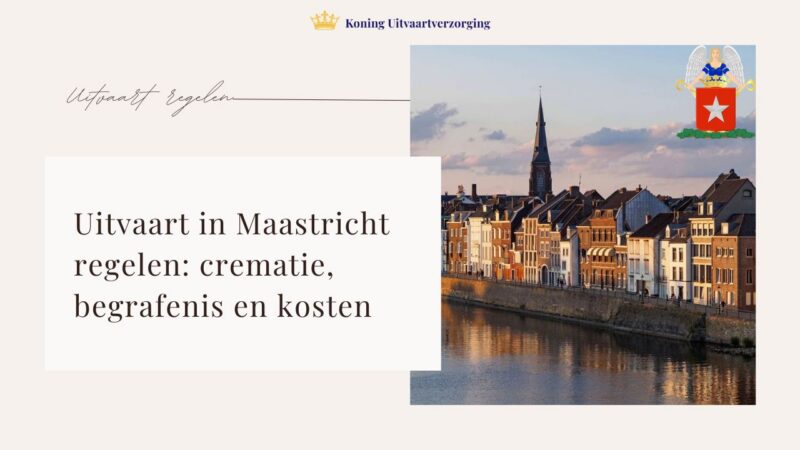 Uitvaart in Maastricht regelen: crematie, begrafenis en kosten
