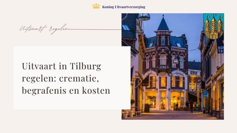 Uitvaart in Tilburg regelen: crematie, begrafenis en kosten